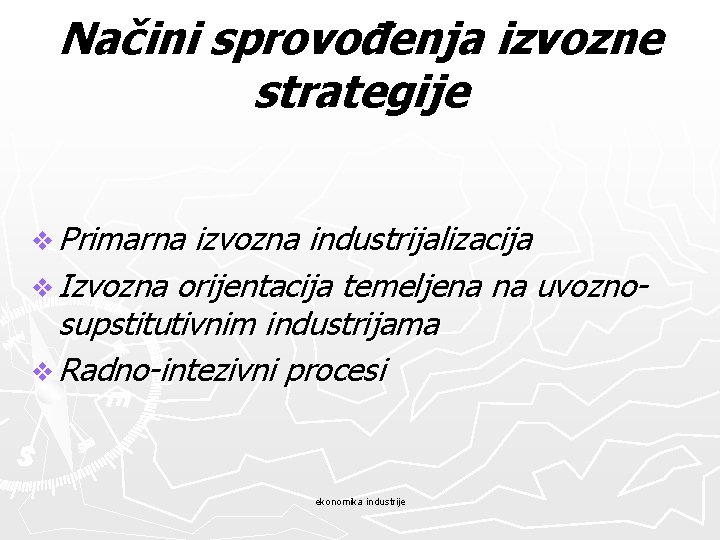 Načini sprovođenja izvozne strategije v Primarna izvozna industrijalizacija v Izvozna orijentacija temeljena na uvoznosupstitutivnim