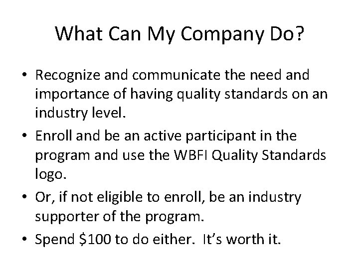 What Can My Company Do? • Recognize and communicate the need and importance of