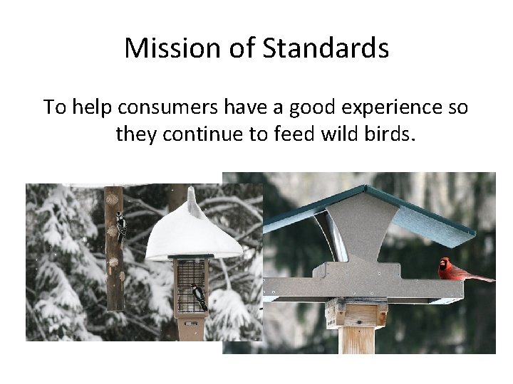 Mission of Standards To help consumers have a good experience so they continue to