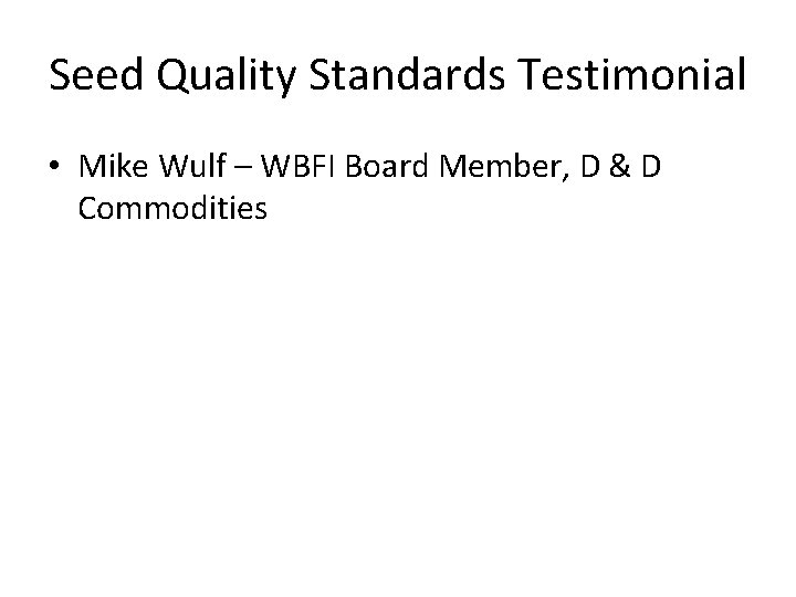 Seed Quality Standards Testimonial • Mike Wulf – WBFI Board Member, D & D