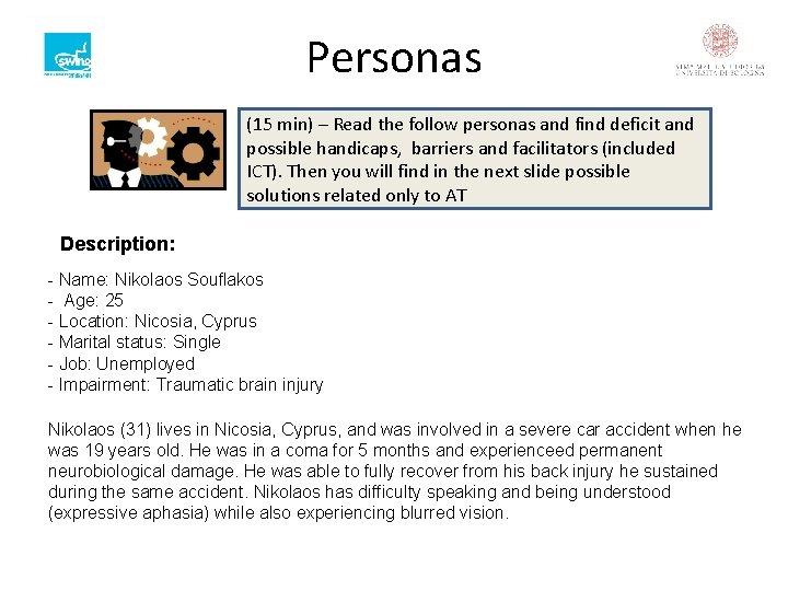 Personas (15 min) – Read the follow personas and find deficit and possible handicaps,