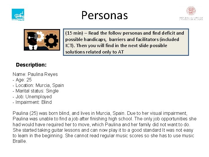 Personas (15 min) – Read the follow personas and find deficit and possible handicaps,