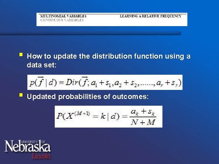 § How to update the distribution function using a data set: § Updated probabilities