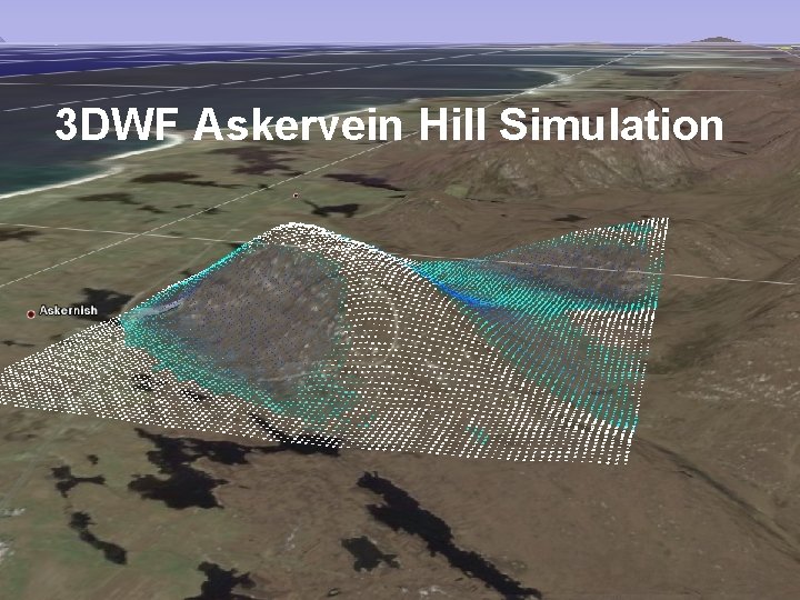 Approved For Public Release; Distribution Unlimited Simulstion in Complex Terrain 3 DWF Askervein Hill Approved For Public Release; Distribution Unlimited Simulstion in Complex Terrain 3 DWF Askervein Hill