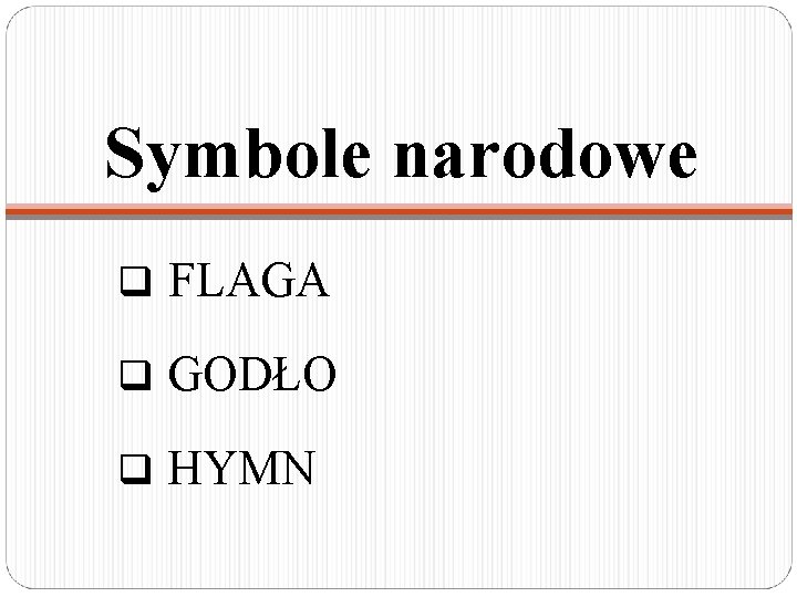 Symbole narodowe q FLAGA q GODŁO q HYMN 