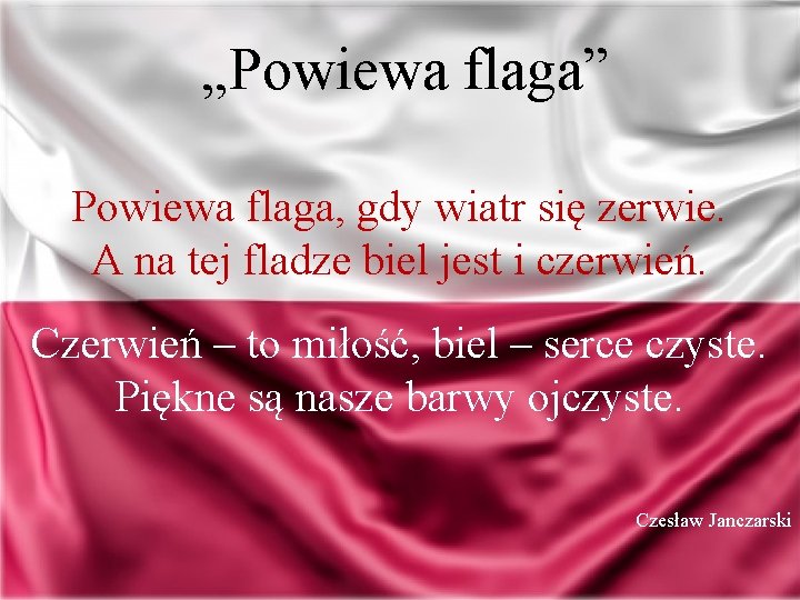 „Powiewa flaga” Powiewa flaga, gdy wiatr się zerwie. A na tej fladze biel jest