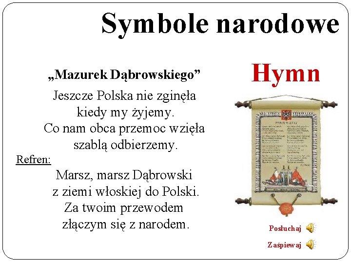 Symbole narodowe „Mazurek Dąbrowskiego” Hymn Jeszcze Polska nie zginęła kiedy my żyjemy. Co nam