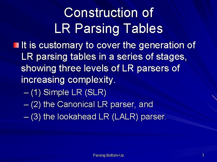 Construction of LR Parsing Tables It is customary to cover the generation of LR