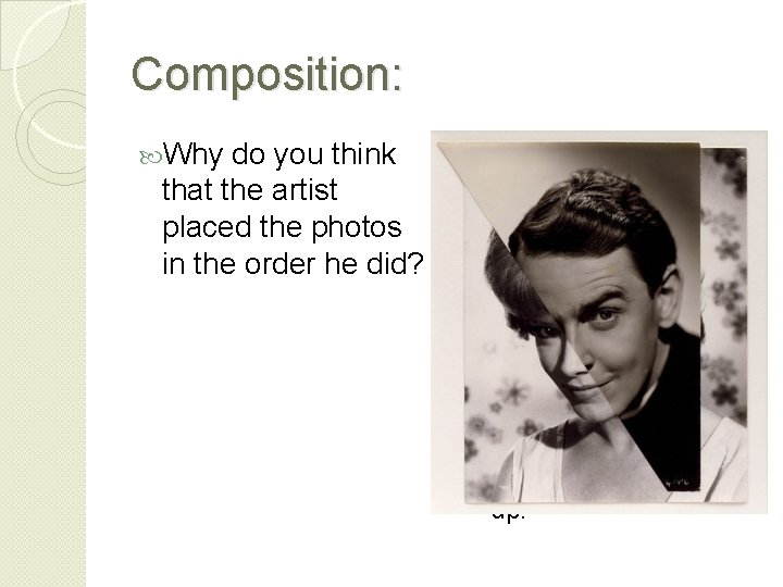 Composition: Why do you think that the artist placed the photos in the order