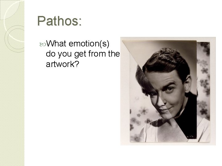 Pathos: What emotion(s) do you get from the artwork? I get a sense of