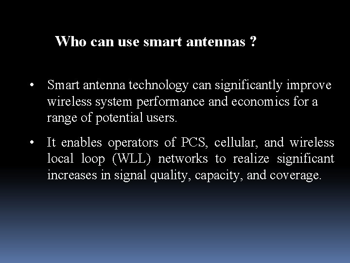 Who can use smart antennas ? • Smart antenna technology can significantly improve wireless