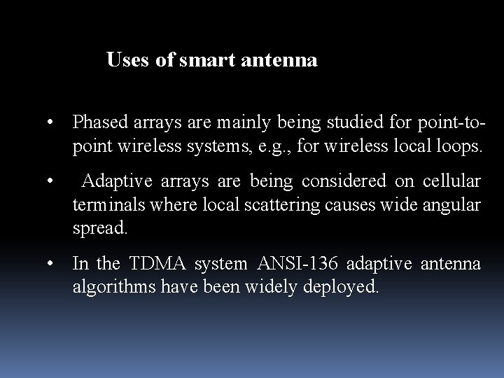 Uses of smart antenna • Phased arrays are mainly being studied for point-topoint wireless