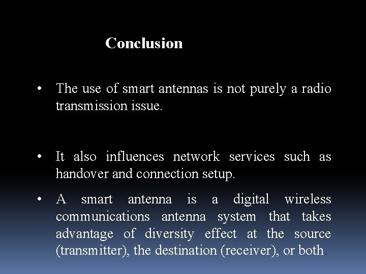 Conclusion • The use of smart antennas is not purely a radio transmission issue.