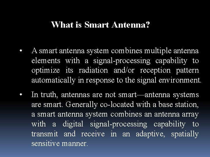 What is Smart Antenna? • A smart antenna system combines multiple antenna elements with