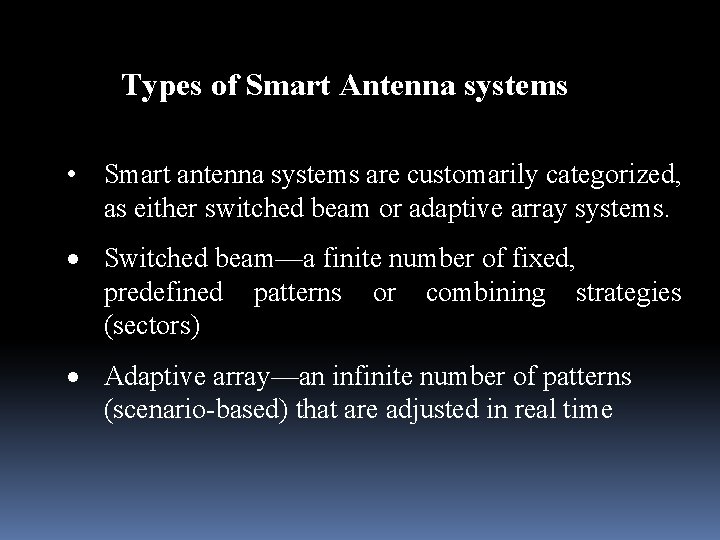 Types of Smart Antenna systems • Smart antenna systems are customarily categorized, as either