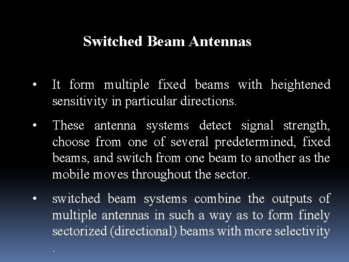 Switched Beam Antennas • It form multiple fixed beams with heightened sensitivity in particular