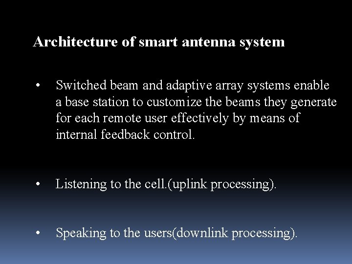 Architecture of smart antenna system • Switched beam and adaptive array systems enable a