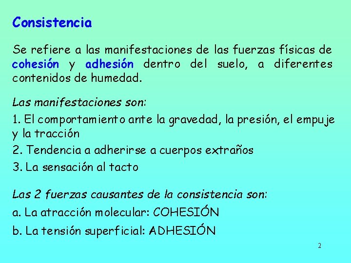 Consistencia Se refiere a las manifestaciones de las fuerzas físicas de cohesión y adhesión