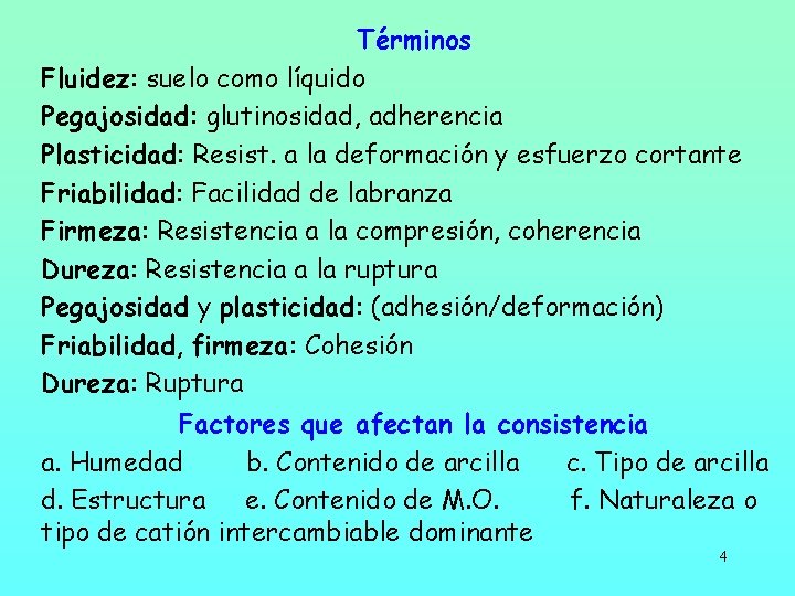 Términos Fluidez: suelo como líquido Pegajosidad: glutinosidad, adherencia Plasticidad: Resist. a la deformación y