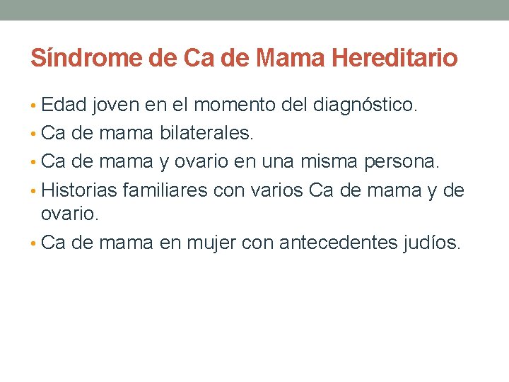 Síndrome de Ca de Mama Hereditario • Edad joven en el momento del diagnóstico.