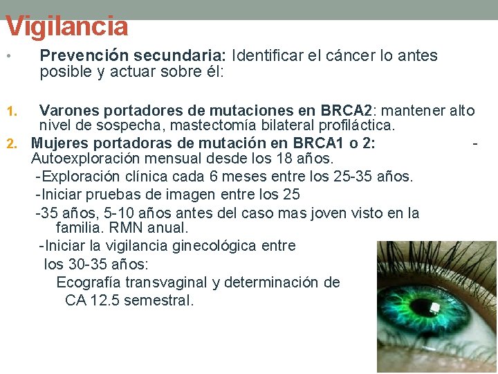 Vigilancia • Prevención secundaria: Identificar el cáncer lo antes posible y actuar sobre él: