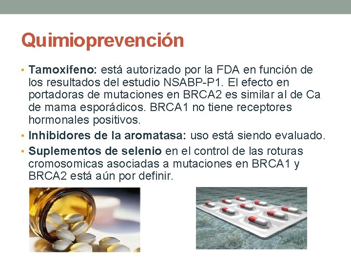 Quimioprevención • Tamoxifeno: está autorizado por la FDA en función de los resultados del