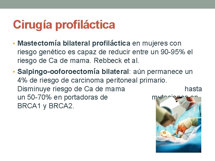 Cirugía profiláctica • Mastectomía bilateral profiláctica en mujeres con riesgo genético es capaz de