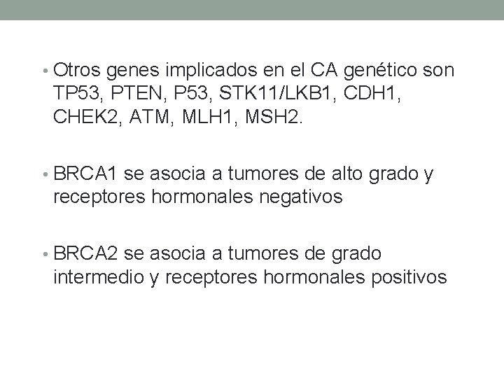  • Otros genes implicados en el CA genético son TP 53, PTEN, P
