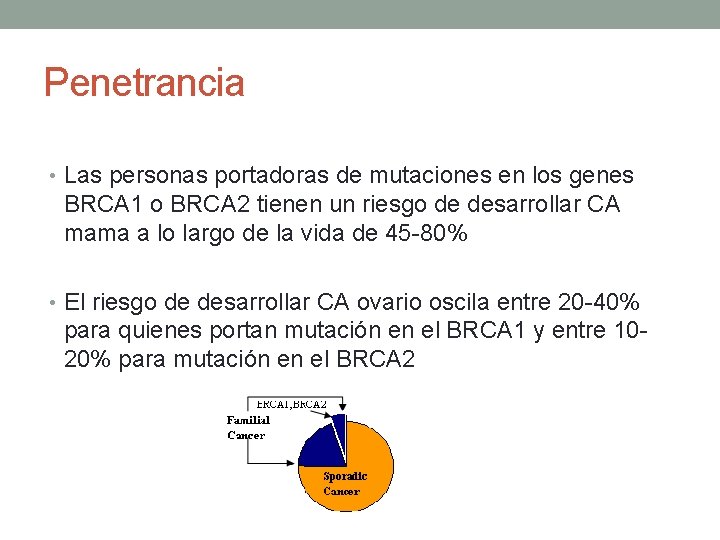 Penetrancia • Las personas portadoras de mutaciones en los genes BRCA 1 o BRCA