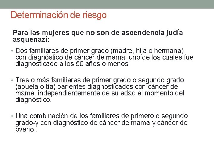 Determinación de riesgo Para las mujeres que no son de ascendencia judía asquenazí: •