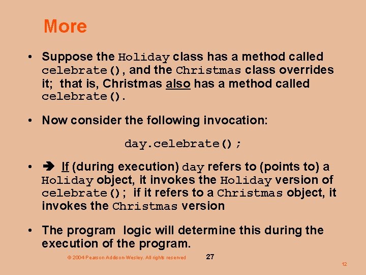 More • Suppose the Holiday class has a method called celebrate(), and the Christmas