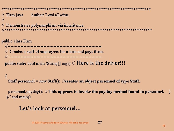 /********************************** // Firm. java Author: Lewis/Loftus // // Demonstrates polymorphism via inheritance. //********************************** public