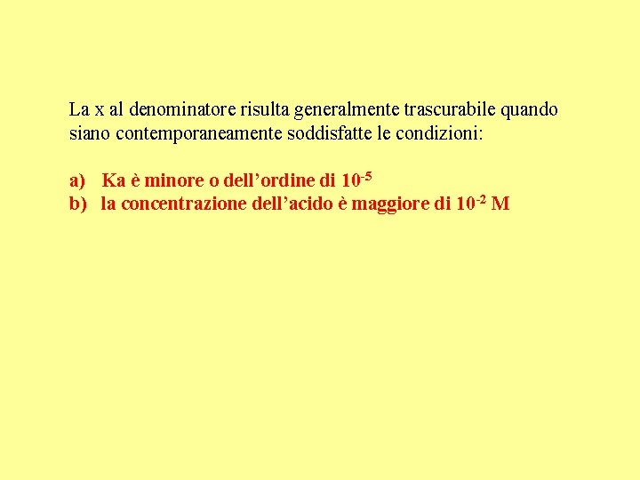 La x al denominatore risulta generalmente trascurabile quando siano contemporaneamente soddisfatte le condizioni: a)