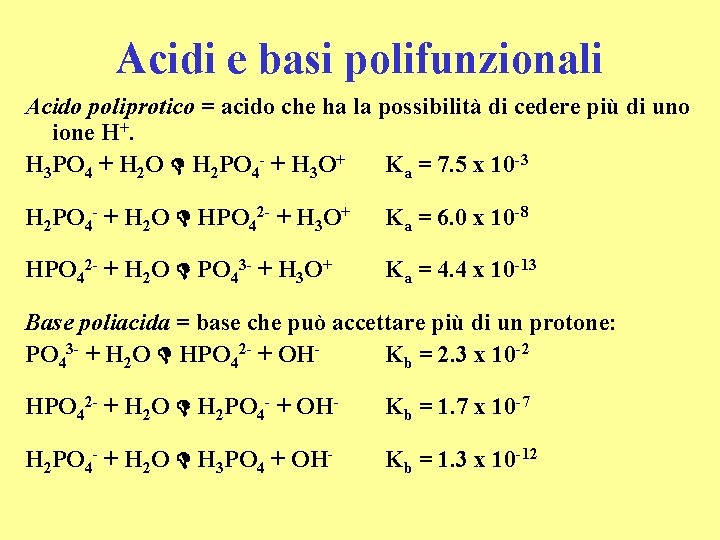 Acidi e basi polifunzionali Acido poliprotico = acido che ha la possibilità di cedere