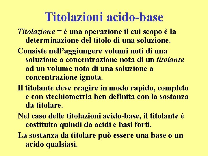 Titolazioni acido-base Titolazione = è una operazione il cui scopo è la determinazione del