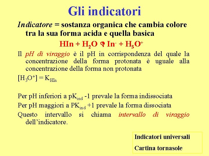 Gli indicatori Indicatore = sostanza organica che cambia colore tra la sua forma acida