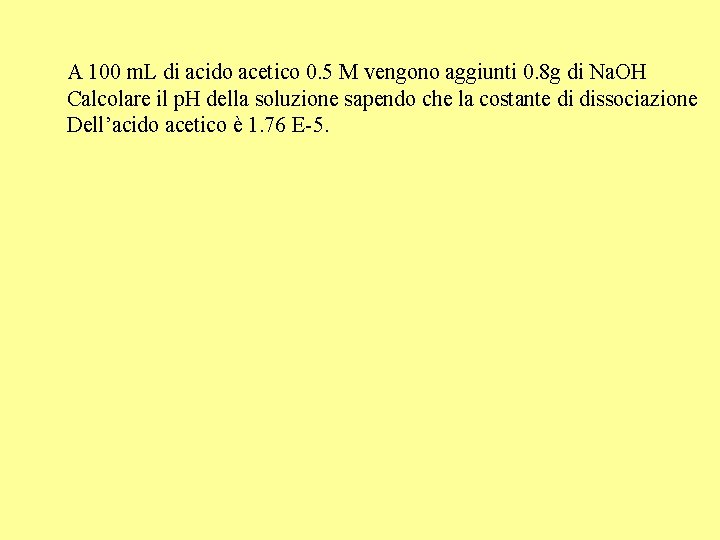 A 100 m. L di acido acetico 0. 5 M vengono aggiunti 0. 8