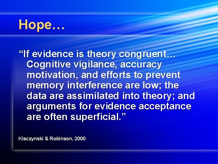 Hope… “If evidence is theory congruent… Cognitive vigilance, accuracy motivation, and efforts to prevent
