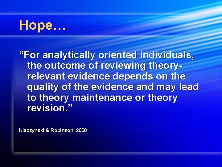 Hope… “For analytically oriented individuals, the outcome of reviewing theoryrelevant evidence depends on the