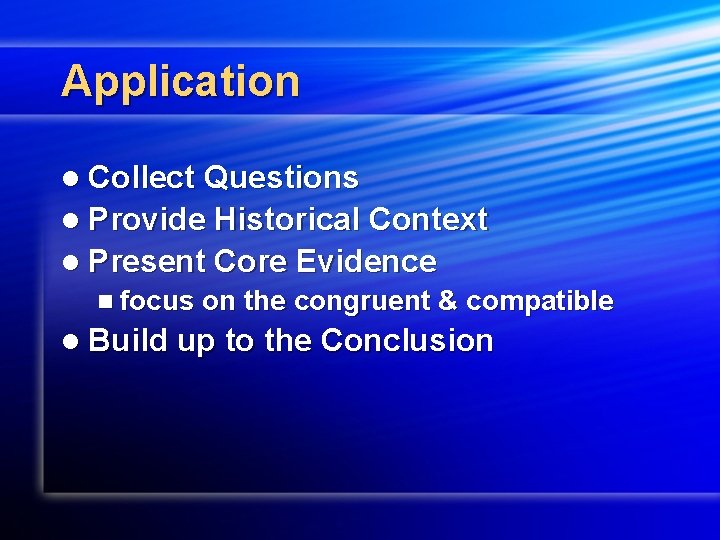 Application l Collect Questions l Provide Historical Context l Present Core Evidence n focus