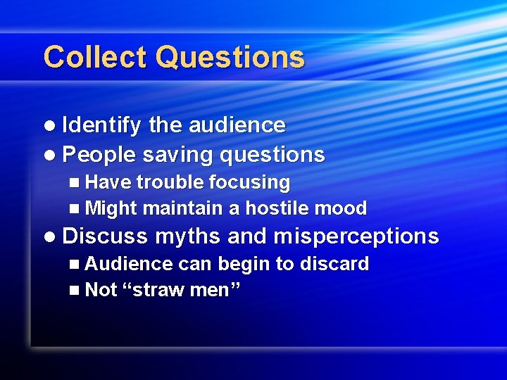 Collect Questions l Identify the audience l People saving questions n Have trouble focusing