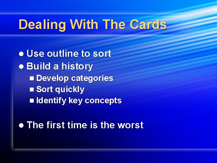 Dealing With The Cards l Use outline to sort l Build a history n