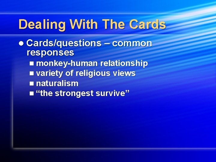 Dealing With The Cards l Cards/questions – common responses n monkey-human relationship n variety