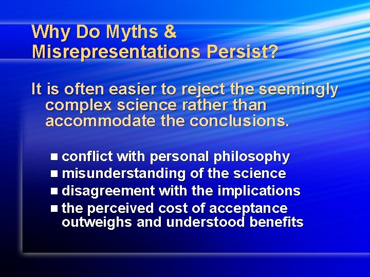 Why Do Myths & Misrepresentations Persist? It is often easier to reject the seemingly
