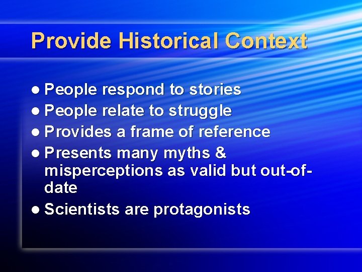 Provide Historical Context l People respond to stories l People relate to struggle l