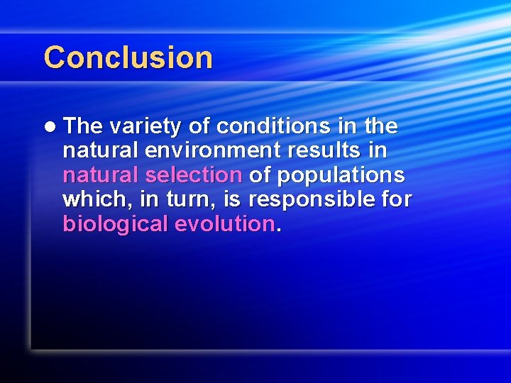Conclusion l The variety of conditions in the natural environment results in natural selection