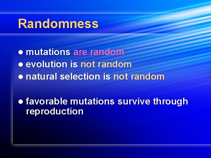 Randomness l mutations are random l evolution is not random l natural selection is