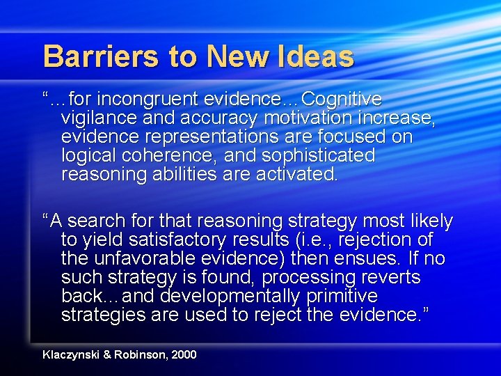 Barriers to New Ideas “…for incongruent evidence…Cognitive vigilance and accuracy motivation increase, evidence representations