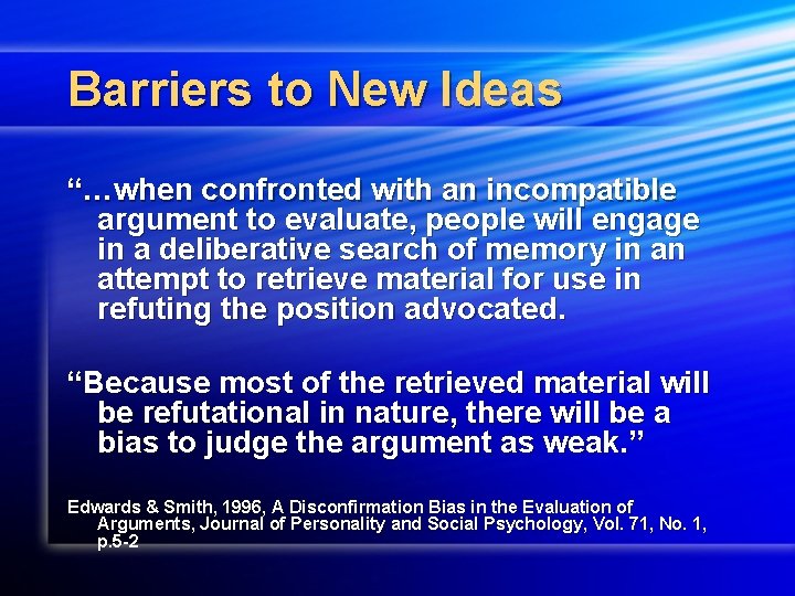 Barriers to New Ideas “…when confronted with an incompatible argument to evaluate, people will