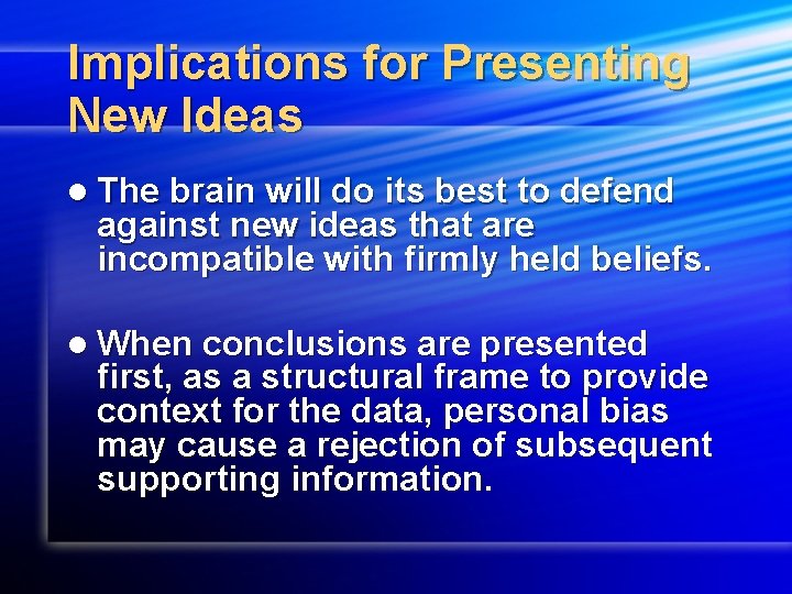 Implications for Presenting New Ideas l The brain will do its best to defend